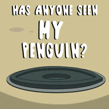 a cartoon of a penguin peeking out of a hole with the words has anyone seen my penguin
