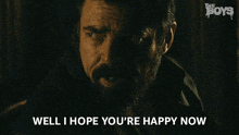 Well I Hope You'Re Happy Now Butcher GIF - Well I Hope You'Re Happy Now Butcher The Boys GIFs