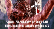 jesus on the cross with the words jesus ' fulfillment of god 's law final sacrifice atonement for sin
