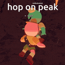 a picture of a cartoon character with the words hop on peak below it