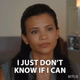 a woman says " i just don t know if i can "