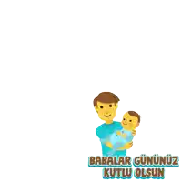 a man is holding a baby in his arms and the words babalar gununuz kutlu olsun are above him