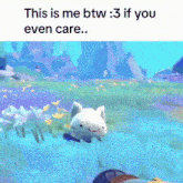 a cartoon cat is swimming in a field with the words this is me btw : 3 if you even care ..