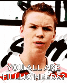 a young man making a funny face with the words you all are fillijg needs