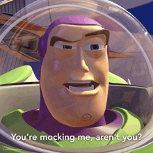a picture of buzz lightyear from toy story says you 're mocking me aren 't you