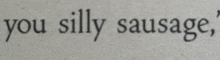 a piece of paper with the words " you silly sausage " written on it