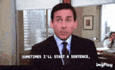 michael scott from the office says sometimes i 'll start a sentence