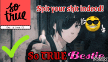 a poster that says so true spit your shit indeed and so true bestie