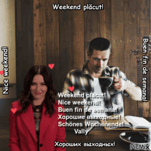 a man sitting at a table with a cup of coffee and a woman standing next to him with the words weekend placut written above them
