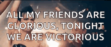 Victorious All My Friends Are Glorious GIF - Victorious All My Friends Are Glorious Panicatthedisco GIFs