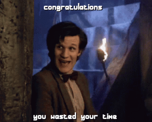 you-wasted-your-time-congratulations-wasted-time.gif