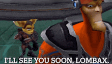 a video game character says i 'll see you soon