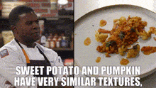 a man is standing next to a plate of food with the words sweet potato and pumpkin have very similar textures .