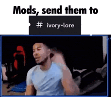 a man is sitting in front of a screen with the words mods send them to # ivory-lore