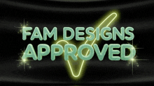 a neon sign that reads fam designs approved