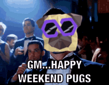 a man in a tuxedo with a pug on his face and the words gm happy weekend pugs