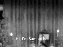 a black and white photo with the words hi i 'm samantha at the bottom