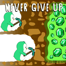a penguin is holding a pickaxe next to a pile of emeralds and the words " never give up "