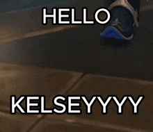 Hello Kelseyyy Hello Kelsye GIF - Hello Kelseyyy Hello Kelsye Kelsey GIFs