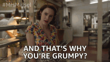 a woman in a floral top says and that 's why you 're grumpy