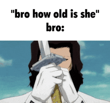 a man is holding a sword in front of his face and says " bro how old is she " bro