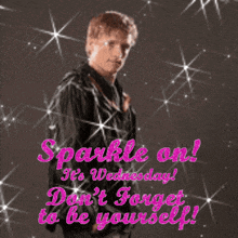 Sparkle On Its Wednesday Don’t Forget To Be Yourself GIF
