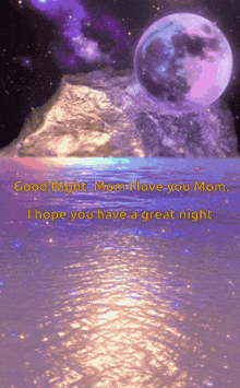 a picture of a full moon over a body of water with the words good night mom i love you mom