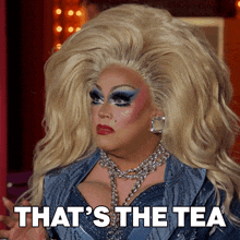 a drag queen says " that 's the tea " in front of her