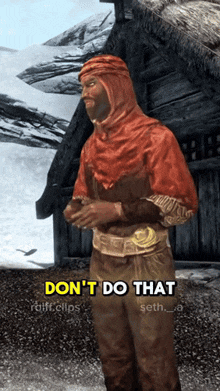 a screenshot of a video game character says " do n't do that " at the top