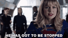 He Has Got To Be Stopped Melissa Benoist GIF - He Has Got To Be Stopped Melissa Benoist Kara Zor El GIFs