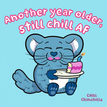 a cartoon of a chinchilla holding a birthday cake with the words " another year older still chill af "