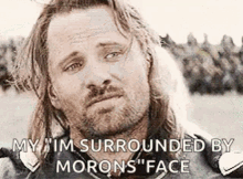 lord of the rings aragorn moron faces
