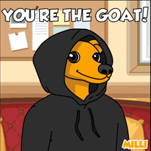 a cartoon of a dog wearing a black hoodie with the words you 're the goat below it