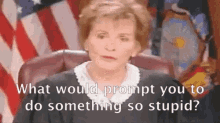 Judge Judy What Would Prompt You To Do Something So Stupid GIF - Judge Judy What Would Prompt You To Do Something So Stupid Idiot GIFs