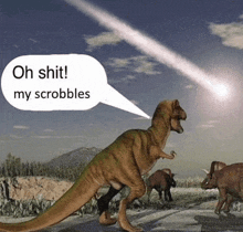 a cartoon of a dinosaur saying oh shit my scrabbles
