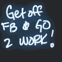 Go To Work Get Off Fb GIF - Go To Work Get Off Fb Work GIFs