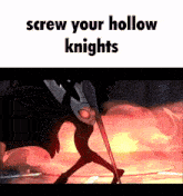 a cartoon character holding a sword with the words screw your hollow knights written on the bottom