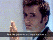 Feel Like Pure Shit Just Want Her Back X Doctor Who GIF - Feel Like Pure Shit Just Want Her Back X Doctor Who David Tennant GIFs