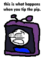 this is what happens when you tip the pip .