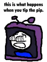 this is what happens when you tip the pip .