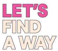 a sign that says let 's find a way on it