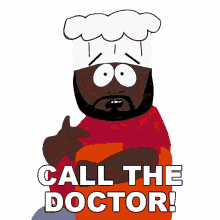 call the doctor chef south park its an emergency we need a doctor