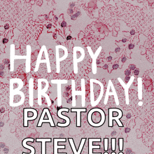 a pink background with the words happy birthday pastor steve !!!