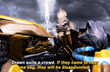 a video game character says drawn quite a crowd if they come to hear me beg they will be disappointed