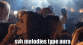 a woman in a crowd with the words svh melodies type aura on the bottom