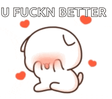 a cartoon cat with hearts around it and the words `` u fuckn better '' written on it .