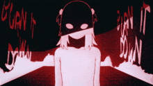a drawing of a girl with headphones and the words " burn it down "