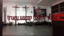 a picture of a gym with the words true vamp theme song on it