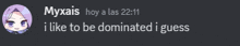 a screenshot of a discord conversation between myxais and i like to be dominated