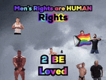a poster that says " men 's rights are human rights 2 be loved "